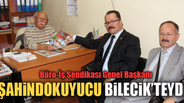 Büro-İş Sendikası Genel Başkanı Haydar Batuhan Şahindokuyucu Bilecik'e geldi.