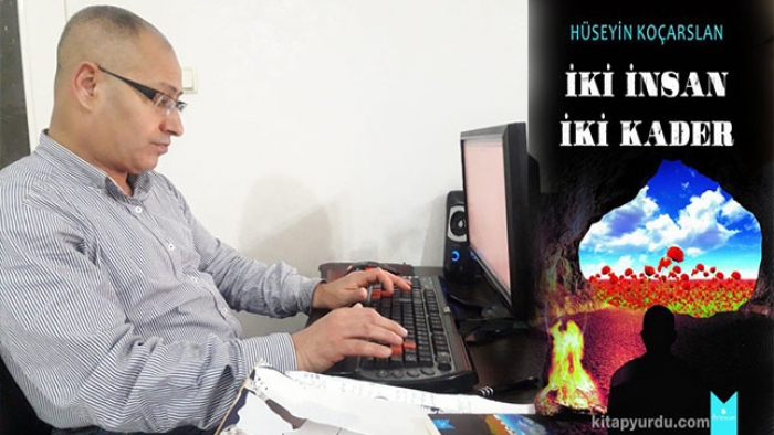 Hüseyin Koçarslan'ın ilk kitabı "İki insan iki kader" kitapçılarda sizleri bekliyor