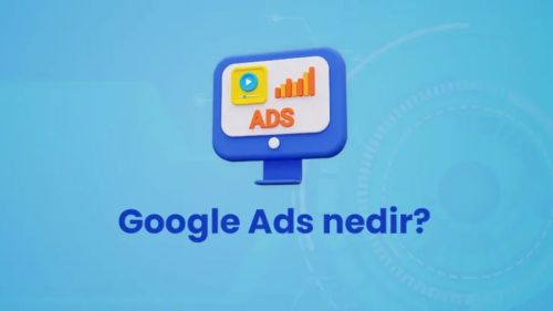 Google Reklamları Ve Google Ads Nedir, İşletmelere Nasıl Avantaj Sağlar?